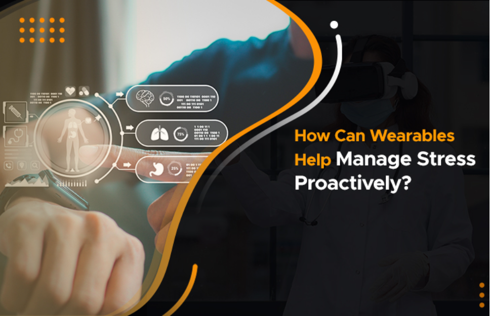 How Can Wearables Help Manage Stress Proactively?